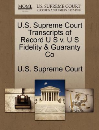 Carte U.S. Supreme Court Transcripts of Record U S V. U S Fidelity & Guaranty Co 