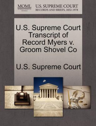 Book U.S. Supreme Court Transcript of Record Myers V. Groom Shovel Co 