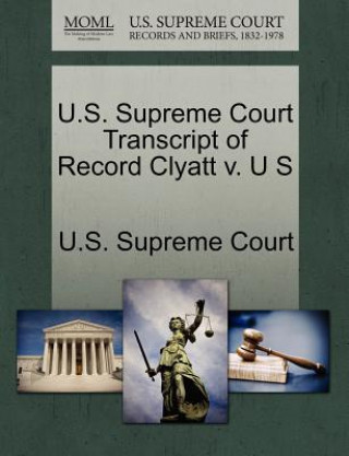 Carte U.S. Supreme Court Transcript of Record Clyatt V. U S 