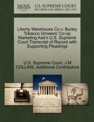Carte Liberty Warehouse Co v. Burley Tobacco Growers' Co-op Marketing Ass'n U.S. Supreme Court Transcript of Record with Supporting Pleadings Additional Contributors
