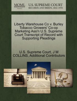 Könyv Liberty Warehouse Co v. Burley Tobacco Growers' Co-op Marketing Ass'n U.S. Supreme Court Transcript of Record with Supporting Pleadings Additional Contributors