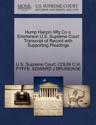 Книга Hump Hairpin Mfg Co V. Emmerson U.S. Supreme Court Transcript of Record with Supporting Pleadings Edward J Brundage