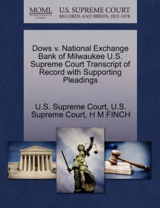 Книга Dows V. National Exchange Bank of Milwaukee U.S. Supreme Court Transcript of Record with Supporting Pleadings H M Finch