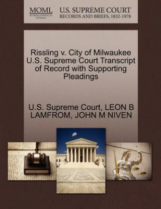 Carte Rissling V. City of Milwaukee U.S. Supreme Court Transcript of Record with Supporting Pleadings John M Niven
