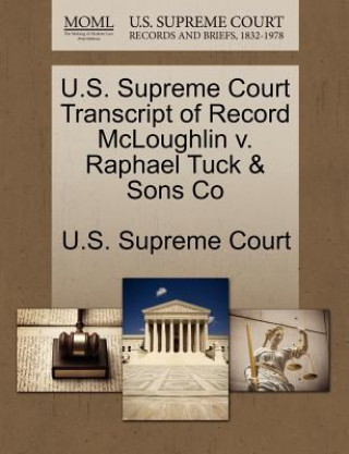 Carte U.S. Supreme Court Transcript of Record McLoughlin V. Raphael Tuck & Sons Co 