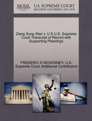 Könyv Ziang Sung WAN V. U S U.S. Supreme Court Transcript of Record with Supporting Pleadings Additional Contributors