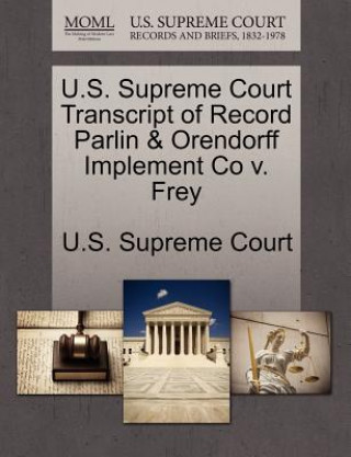 Carte U.S. Supreme Court Transcript of Record Parlin & Orendorff Implement Co V. Frey 