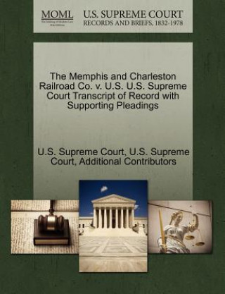 Kniha Memphis and Charleston Railroad Co. V. U.S. U.S. Supreme Court Transcript of Record with Supporting Pleadings Additional Contributors
