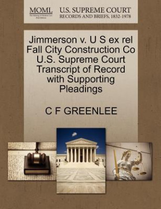 Carte Jimmerson V. U S Ex Rel Fall City Construction Co U.S. Supreme Court Transcript of Record with Supporting Pleadings C F Greenlee