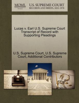 Kniha Lucas V. Earl U.S. Supreme Court Transcript of Record with Supporting Pleadings Additional Contributors