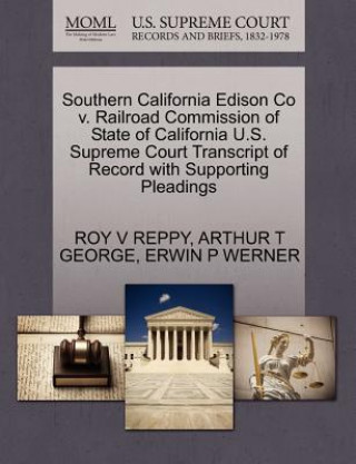 Carte Southern California Edison Co V. Railroad Commission of State of California U.S. Supreme Court Transcript of Record with Supporting Pleadings Erwin P Werner