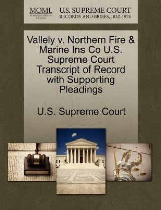 Livre Vallely V. Northern Fire & Marine Ins Co U.S. Supreme Court Transcript of Record with Supporting Pleadings 