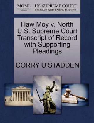 Kniha Haw Moy V. North U.S. Supreme Court Transcript of Record with Supporting Pleadings Corry U Stadden