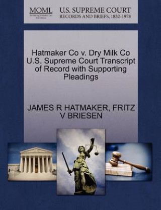 Książka Hatmaker Co V. Dry Milk Co U.S. Supreme Court Transcript of Record with Supporting Pleadings Fritz V Briesen