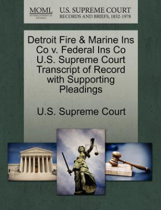 Kniha Detroit Fire & Marine Ins Co V. Federal Ins Co U.S. Supreme Court Transcript of Record with Supporting Pleadings 