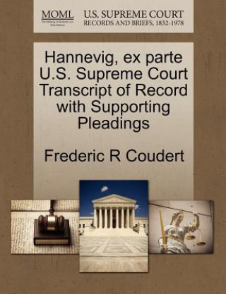 Carte Hannevig, Ex Parte U.S. Supreme Court Transcript of Record with Supporting Pleadings Frederic R Coudert