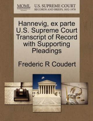 Kniha Hannevig, Ex Parte U.S. Supreme Court Transcript of Record with Supporting Pleadings Frederic R Coudert