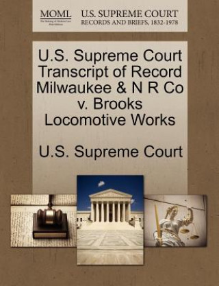 Carte U.S. Supreme Court Transcript of Record Milwaukee & N R Co V. Brooks Locomotive Works 