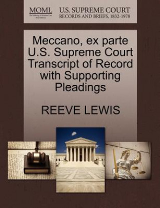 Carte Meccano, Ex Parte U.S. Supreme Court Transcript of Record with Supporting Pleadings Reeve Lewis