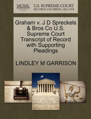 Książka Graham V. J D Spreckels & Bros Co U.S. Supreme Court Transcript of Record with Supporting Pleadings Lindley M Garrison