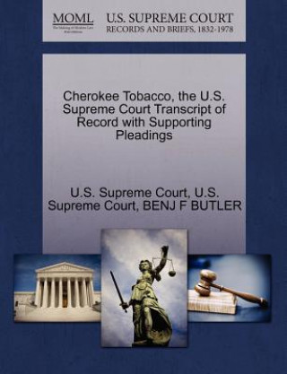 Book Cherokee Tobacco, the U.S. Supreme Court Transcript of Record with Supporting Pleadings Benj F Butler