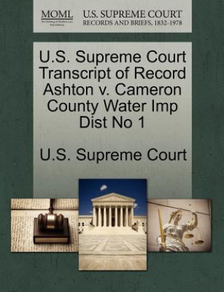 Carte U.S. Supreme Court Transcript of Record Ashton V. Cameron County Water Imp Dist No 1 