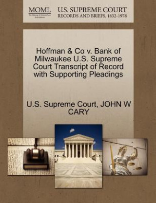 Kniha Hoffman & Co V. Bank of Milwaukee U.S. Supreme Court Transcript of Record with Supporting Pleadings John W Cary