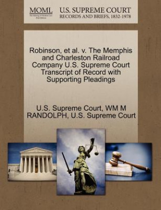 Kniha Robinson, et al. V. the Memphis and Charleston Railroad Company U.S. Supreme Court Transcript of Record with Supporting Pleadings Wm M Randolph