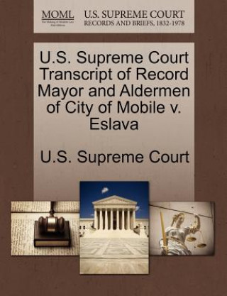 Carte U.S. Supreme Court Transcript of Record Mayor and Aldermen of City of Mobile V. Eslava 