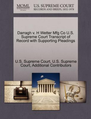 Buch Darragh V. H Wetter Mfg Co U.S. Supreme Court Transcript of Record with Supporting Pleadings Additional Contributors