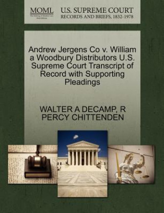 Könyv Andrew Jergens Co V. William a Woodbury Distributors U.S. Supreme Court Transcript of Record with Supporting Pleadings R Percy Chittenden