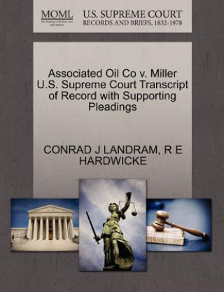Kniha Associated Oil Co V. Miller U.S. Supreme Court Transcript of Record with Supporting Pleadings R E Hardwicke