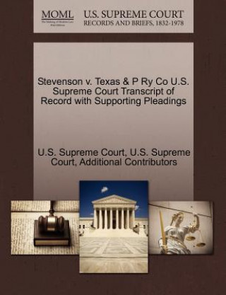 Buch Stevenson v. Texas & P Ry Co U.S. Supreme Court Transcript of Record with Supporting Pleadings Additional Contributors