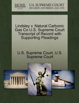 Kniha Lindsley V. Natural Carbonic Gas Co U.S. Supreme Court Transcript of Record with Supporting Pleadings 
