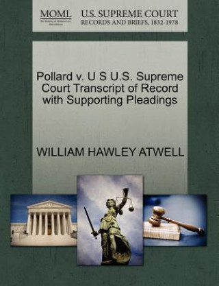 Carte Pollard V. U S U.S. Supreme Court Transcript of Record with Supporting Pleadings William Hawley Atwell