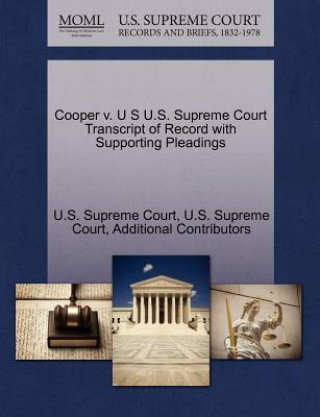 Kniha Cooper V. U S U.S. Supreme Court Transcript of Record with Supporting Pleadings Additional Contributors