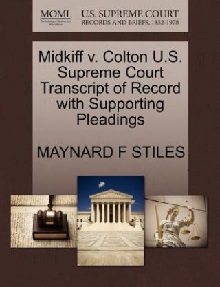 Kniha Midkiff V. Colton U.S. Supreme Court Transcript of Record with Supporting Pleadings Maynard F Stiles