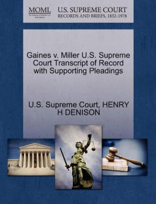 Carte Gaines V. Miller U.S. Supreme Court Transcript of Record with Supporting Pleadings Henry H Denison