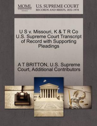 Carte U S V. Missouri, K & T R Co U.S. Supreme Court Transcript of Record with Supporting Pleadings Additional Contributors