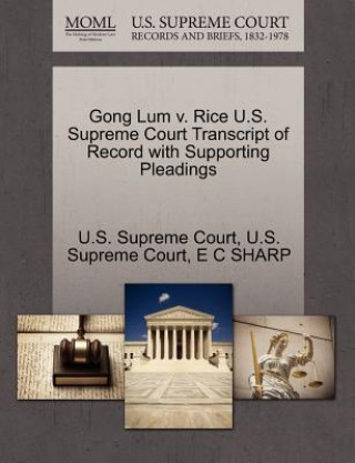 Kniha Gong Lum V. Rice U.S. Supreme Court Transcript of Record with Supporting Pleadings E C Sharp