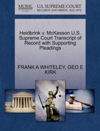 Knjiga Heidbrink V. McKesson U.S. Supreme Court Transcript of Record with Supporting Pleadings Geo E Kirk