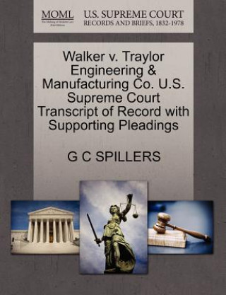 Carte Walker V. Traylor Engineering & Manufacturing Co. U.S. Supreme Court Transcript of Record with Supporting Pleadings G C Spillers