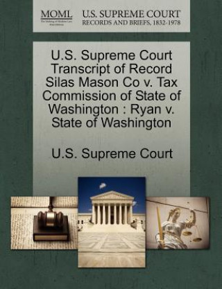 Kniha U.S. Supreme Court Transcript of Record Silas Mason Co V. Tax Commission of State of Washington 