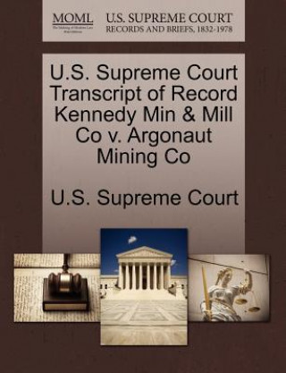 Kniha U.S. Supreme Court Transcript of Record Kennedy Min & Mill Co v. Argonaut Mining Co 