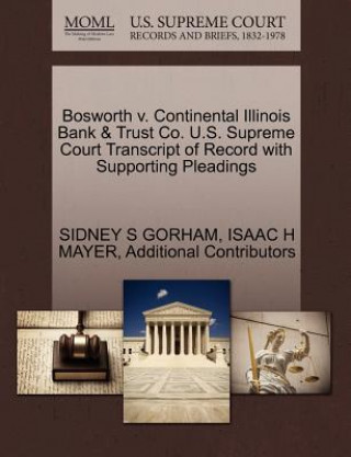 Carte Bosworth V. Continental Illinois Bank & Trust Co. U.S. Supreme Court Transcript of Record with Supporting Pleadings Additional Contributors