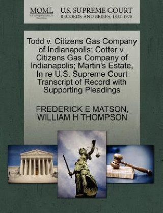 Buch Todd V. Citizens Gas Company of Indianapolis; Cotter V. Citizens Gas Company of Indianapolis; Martin's Estate, in Re U.S. Supreme Court Transcript of William H Thompson