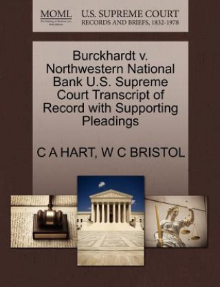 Kniha Burckhardt V. Northwestern National Bank U.S. Supreme Court Transcript of Record with Supporting Pleadings W C Bristol