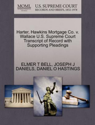 Carte Harter, Hawkins Mortgage Co. V. Wallace U.S. Supreme Court Transcript of Record with Supporting Pleadings Daniel O Hastings