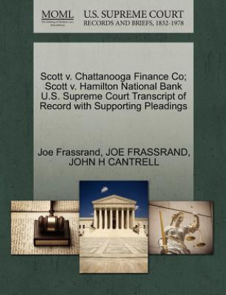 Kniha Scott V. Chattanooga Finance Co; Scott V. Hamilton National Bank U.S. Supreme Court Transcript of Record with Supporting Pleadings Joe Frassrand