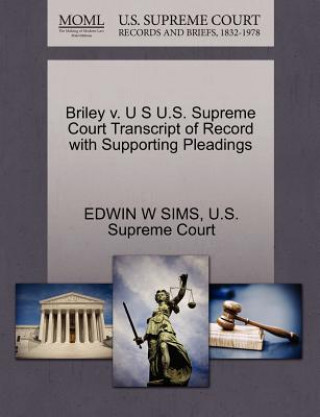 Kniha Briley V. U S U.S. Supreme Court Transcript of Record with Supporting Pleadings Edwin W Sims